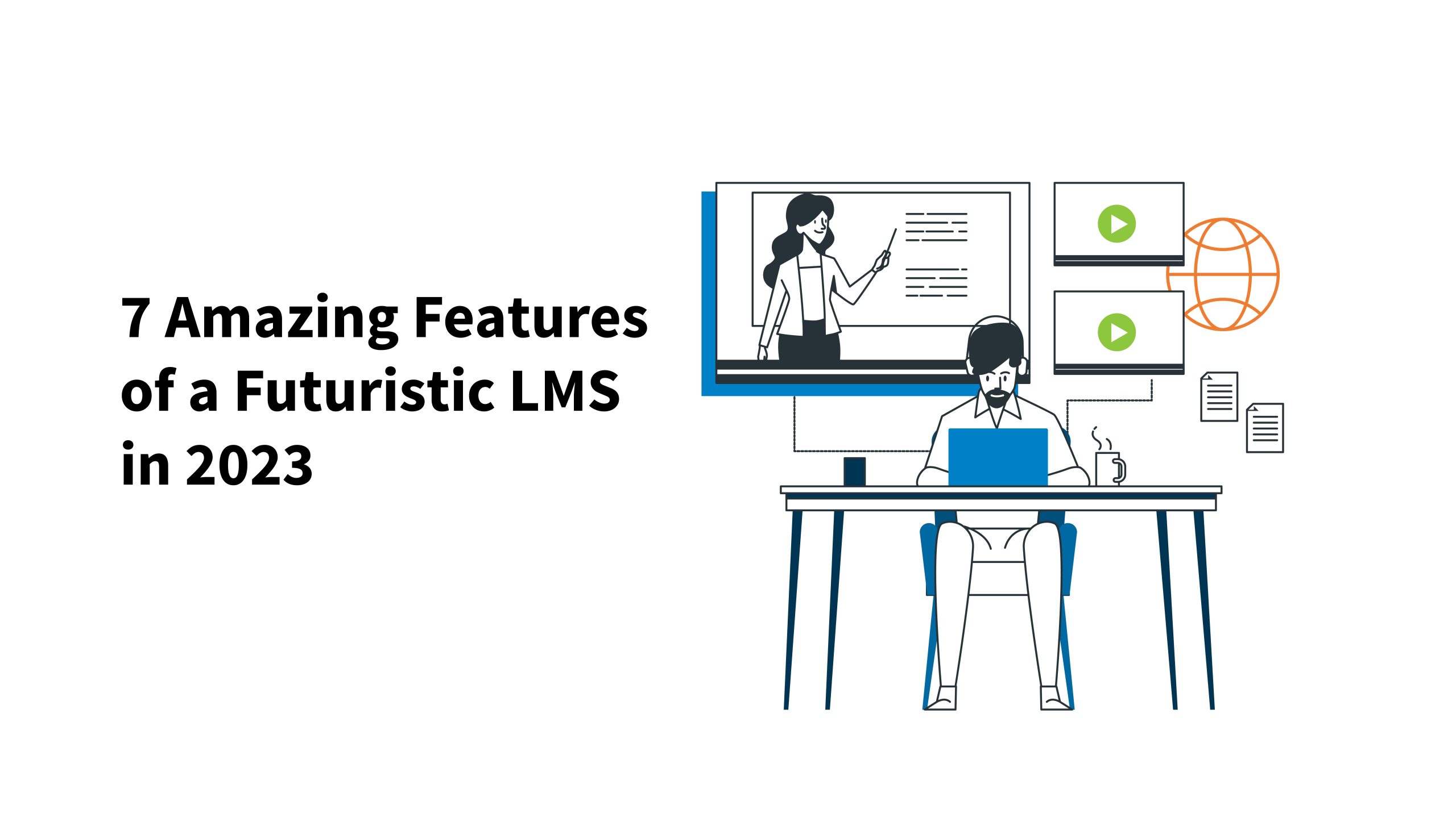7 Amazing Features of a Futuristic LMS in 2023