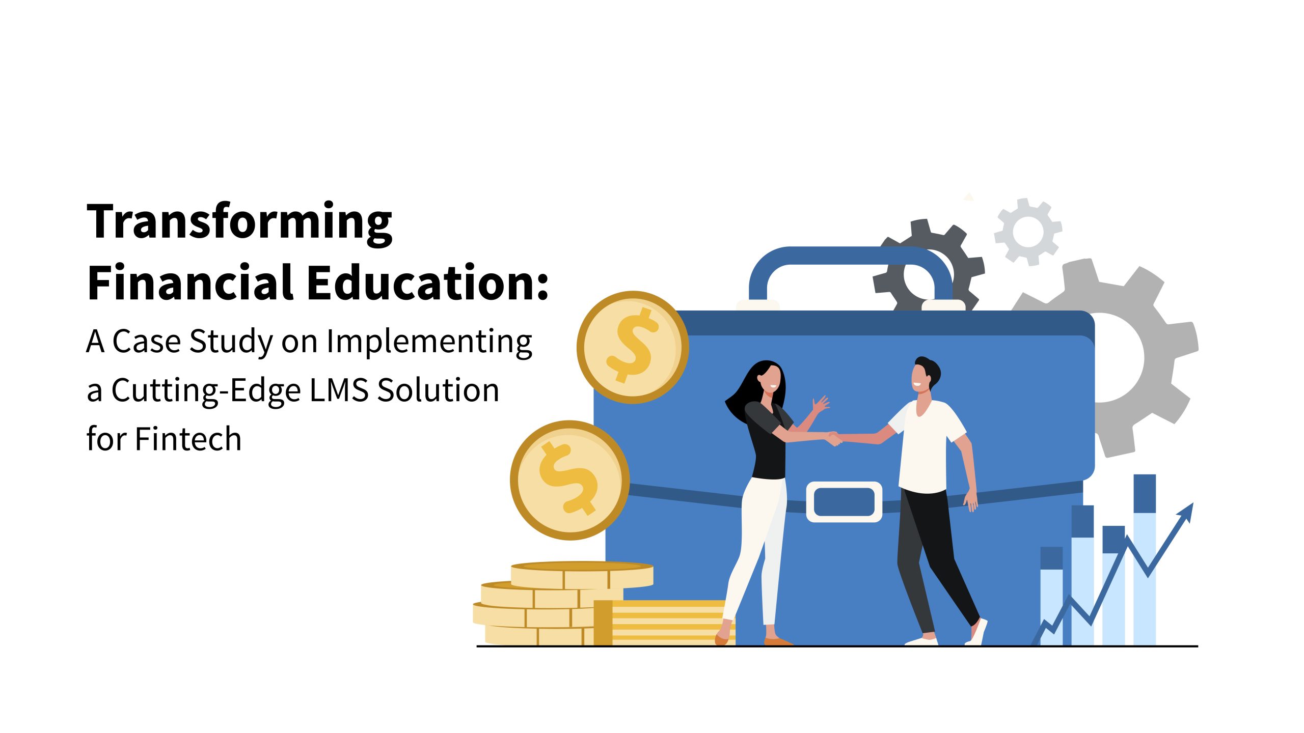 Transforming Financial Education: A Case Study on Implementing a Cutting-Edge LMS Solution for Fintech